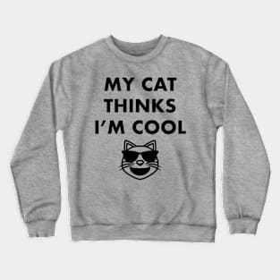 My Cat Thinks I'm Cool - Cat Lover Cats Crewneck Sweatshirt